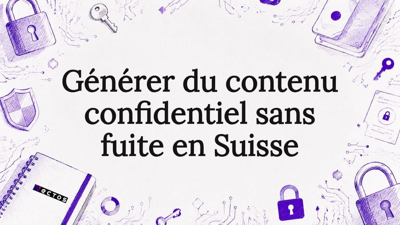 Générer du contenu confidentiel sans fuite en Suisse