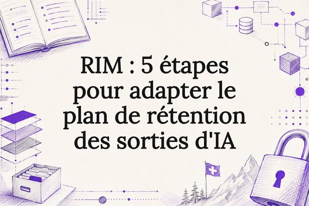 RIM : 5 étapes pour adapter le plan de rétention des sorties d'IA