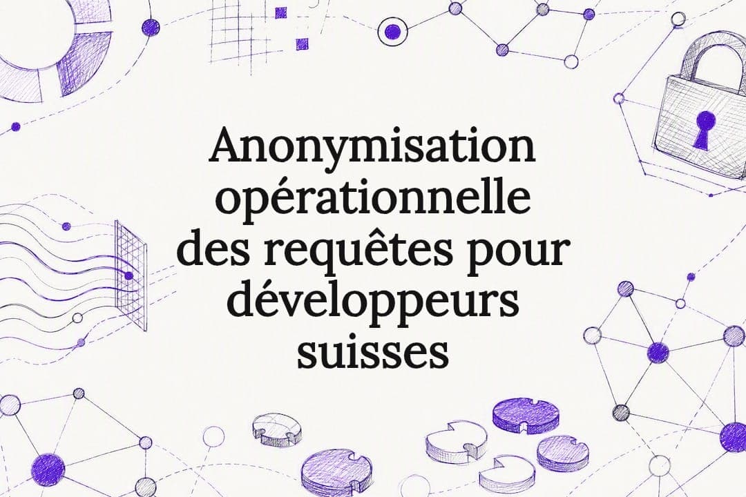 Anonymisation opérationnelle des requêtes pour développeurs suisses