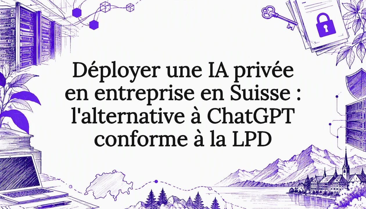Déployer une IA privée en entreprise en Suisse : l'alternative à ChatGPT conforme à la LPD