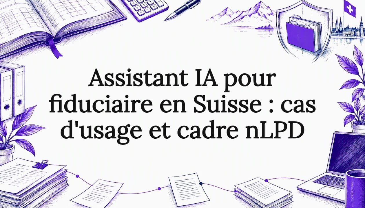 Assistant IA pour fiduciaire en Suisse : cas d'usage et cadre nLPD