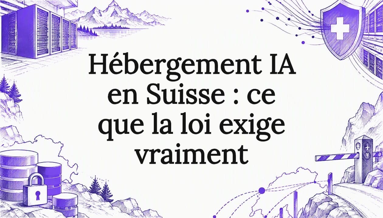Hébergement IA en Suisse : ce que la loi exige vraiment
